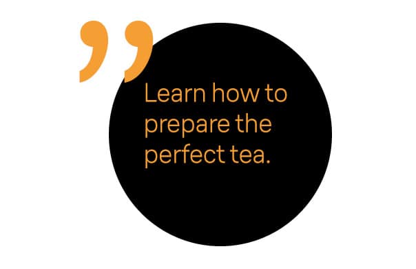 Learn how to prepare the perfect tea