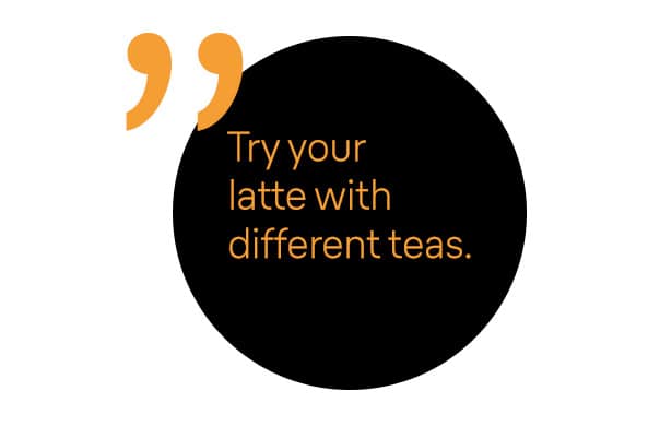 Try your latte with different teas