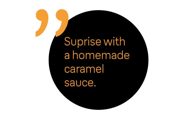 Surprise with a homemade caramel sauce